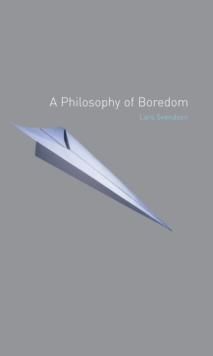 A PHILOSOPHY OF BOREDOM | 9781861892171 | LARS SVENDSEN