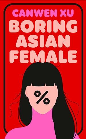 BORING ASIAN FEMALE | 9781835013205 | CANWEN XU