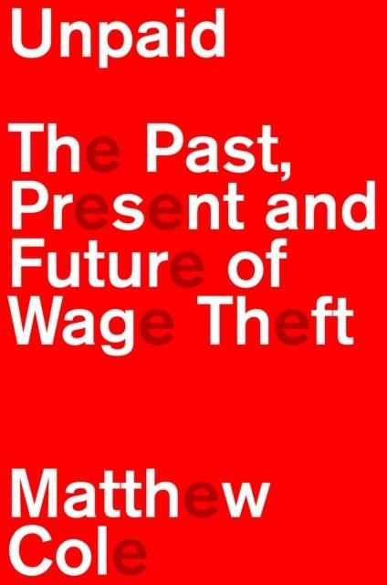 UNPAID: THE PAST THE PRESENT AND THE FUTURE OF WAG | 9781804295663 | MATTHEW COLE