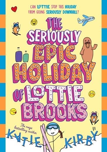 THE SERIOUSLY EPIC HOLIDAY OF LOTTIE BROOKS | 9780241769256 | KATIE KIRBY