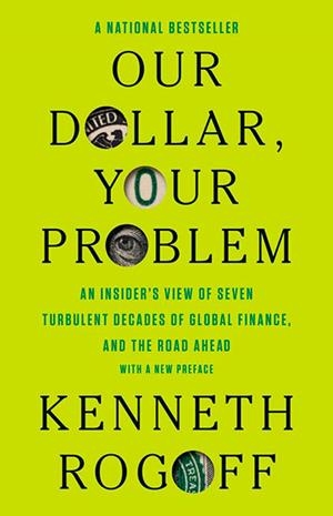OUR DOLLAR YOUR PROBLEM | 9780300292282 | KENNETH ROGOFF
