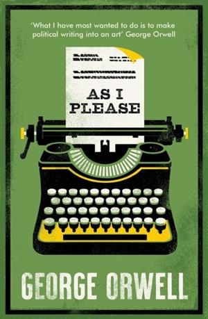 AS I PLEASE: ANNOTATED EDITION | 9781847499387 | GEORGE ORWELL