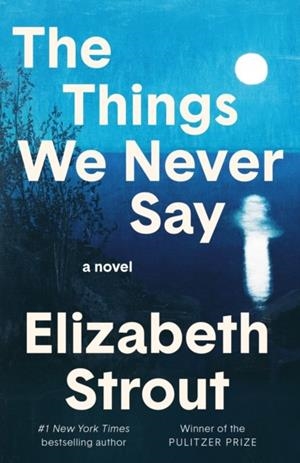 THE THINGS WE NEVER SAY | 9798217154746 | ELIZABETH STROUT