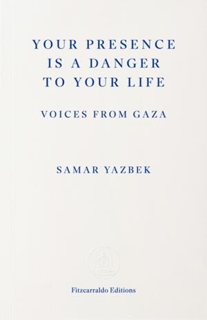 YOUR PRESENCE IS A DANGER TO YOUR LIFE | 9781804272411 | SAMAR YAZBEK