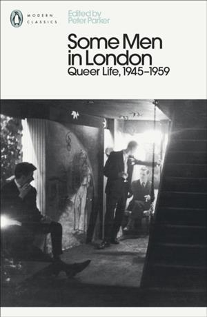 SOME MEN IN LONDON: QUEER LIFE 1945-1959 | 9780241370612 | PETER PARKER