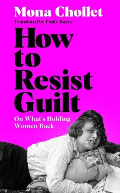 HOW TO RESIST GUILT | 9781035077595 | MONA CHOLLET