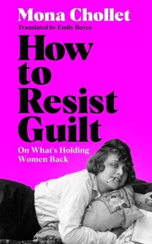 HOW TO RESIST GUILT | 9781035077595 | MONA CHOLLET