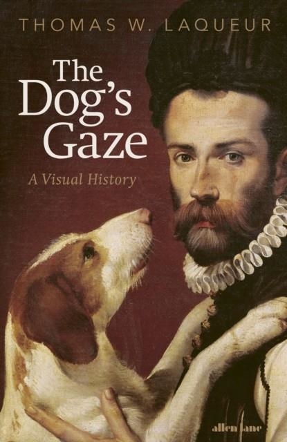THE DOG'S GAZE | 9780241729083 | THOMAS W. LAQUEUR