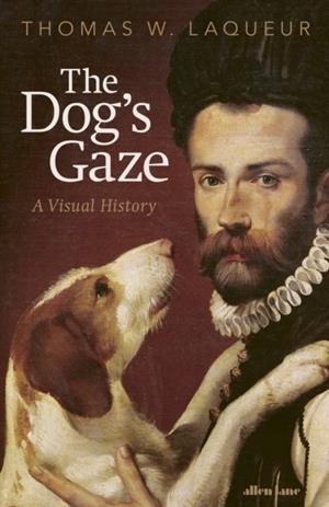 THE DOG'S GAZE | 9780241729083 | THOMAS W. LAQUEUR
