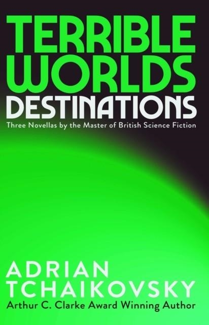 TERRIBLE WORLDS: DESTINATIONS | 9781837867288 | ADRIAN TCHAIKOVSKY