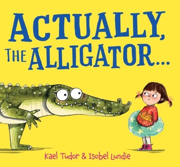 ACTUALLY THE ALLIGATOR | 9780702337574 | KAEL TUDOR