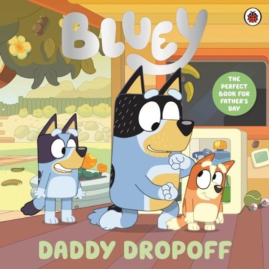 BLUEY: DADDY DROPOFF | 9780241784891 | BLUEY