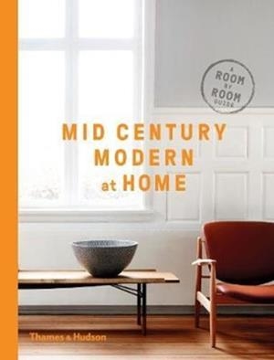 MID-CENTURY MODERN AT HOME : A ROOM-BY-ROOM GUIDE | 9780500519578 | DC HILLIER