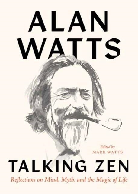 TALKING ZEN : REFLECTIONS ON MIND, MYTH, AND THE MAGIC OF LIFE | 9781645470960 | ALAN WATTS