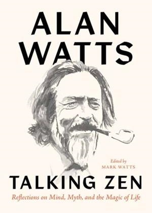 TALKING ZEN : REFLECTIONS ON MIND, MYTH, AND THE MAGIC OF LIFE | 9781645470960 | ALAN WATTS