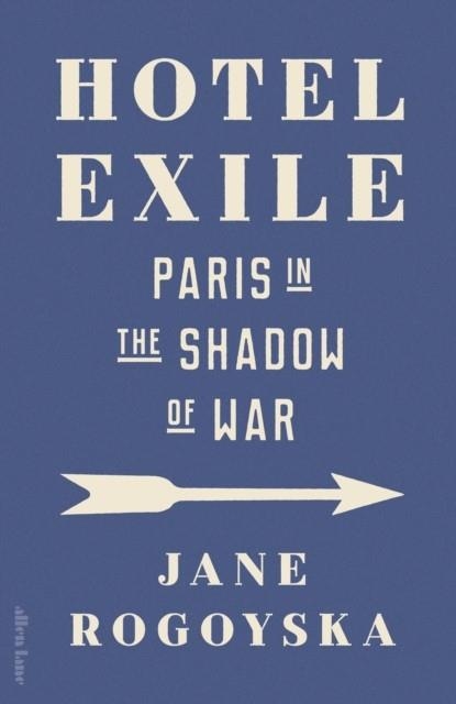 HOTEL EXILE : PARIS IN THE SHADOW OF WAR | 9780241679630 | JANE ROGOYSKA