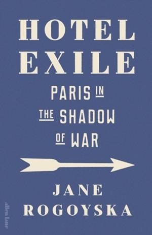 HOTEL EXILE : PARIS IN THE SHADOW OF WAR | 9780241679630 | JANE ROGOYSKA