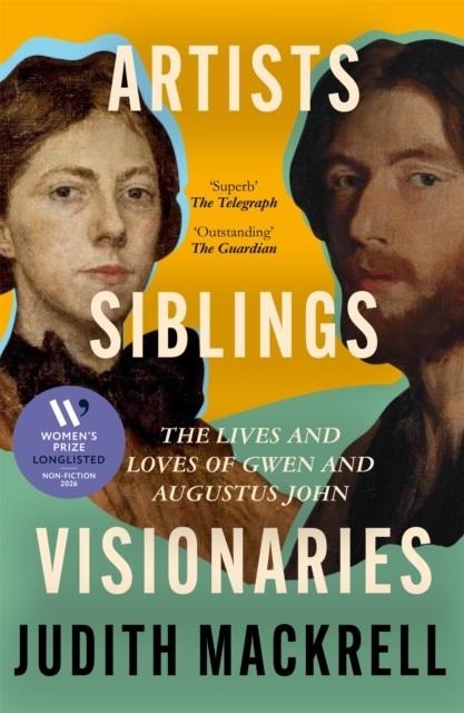 ARTISTS, SIBLINGS, VISIONARIES : THE LIVES AND LOVES OF GWEN AND AUGUSTUS JOHN | 9781529095883 | JUDITH MACKRELL