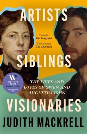 ARTISTS, SIBLINGS, VISIONARIES : THE LIVES AND LOVES OF GWEN AND AUGUSTUS JOHN | 9781529095883 | JUDITH MACKRELL