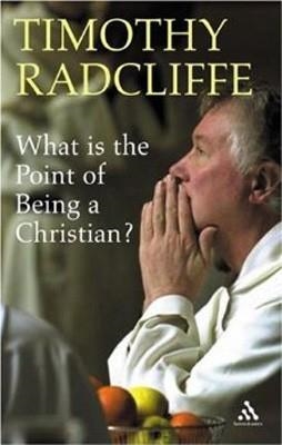 WHAT IS THE POINT OF BEING A CHRISTIAN | 9780860123699 | TIMOTHY RADCLIFFE