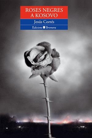 ROSES NEGRES A KOSOVO | 9788476605714 | JESUS CORTES