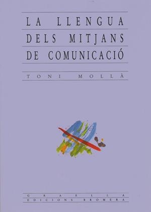 LA LLENGUA DELS MITJANS DE COMUNICACIÓ | 9788476600504 | TONI MOLLA
