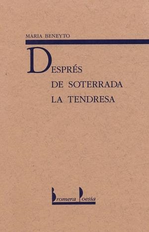 DESPRÉS DE SOTERRADA LA TENDRESA | 9788476601563 | MARIA BENEYTO