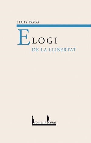 ELOGI DE LA LLIBERTAT | 9788476606049 | LLUIS RODA