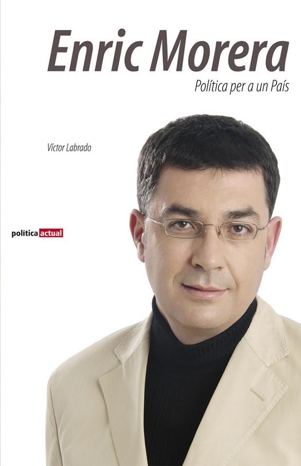 ENRIC MORERA POLÍTICA PER A UN PAÍS | 9788498241815 | VICTOR LABRADO