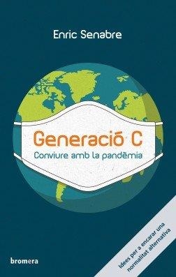 GENERACIÓ C. CONVIURE AMB LA PANDÈMIA | 9788413581224 | ENRIC SENABRE