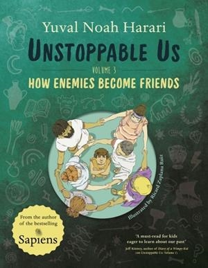UNSTOPPABLE US VOLUME 3 : HOW ENEMIES BECOME FRIENDS | 9780241766989 | YUVAL NOAH HARARI