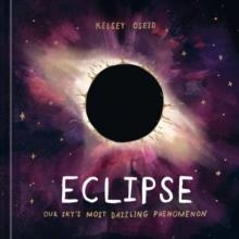 ECLIPSE : OUR SKY'S MOST DAZZLING PHENOMENON | 9781984859464 | KELSEY OSEID