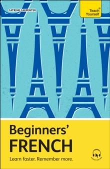 BEGINNERS’ FRENCH : LEARN FASTER. REMEMBER MORE. | 9781399812580 | CATRINE CARPENTER