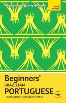 BEGINNERS’ BRAZILIAN PORTUGUESE : LEARN FASTER. REMEMBER MORE. | 9781399821735 | SUE TYSON-WARD, ETHEL PEREIRA DE ALMEIDA ROWBOTHAM