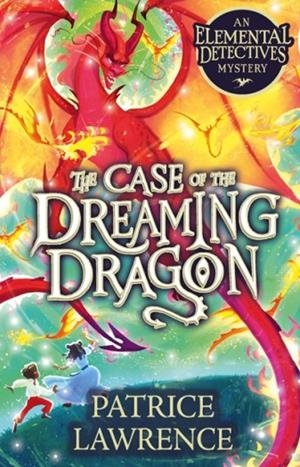 THE CASE OF THE DREAMING DRAGON: AN ELEMENTAL DETECTIVES MYSTERY | 9780702315657 | PATRICE LAWRENCE