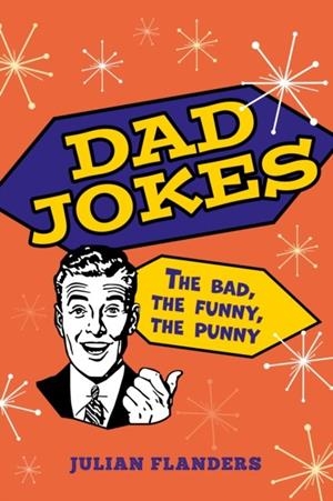 DAD JOKES : THE BAD, THE FUNNY, THE PUNNY | 9781398842182 | JULIAN FLANDERS