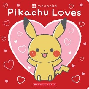 PIKACHU LOVES (POKÉMON: MONPOKÉ BOARD BOOK) (MEDIA TIE-IN) | 9781339005874 | SCHOLASTIC