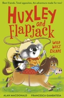 HUXLEY AND FLAPJACK 03: WILD WEST ESCAPE | 9781788957403 | ALAN MACDONALD