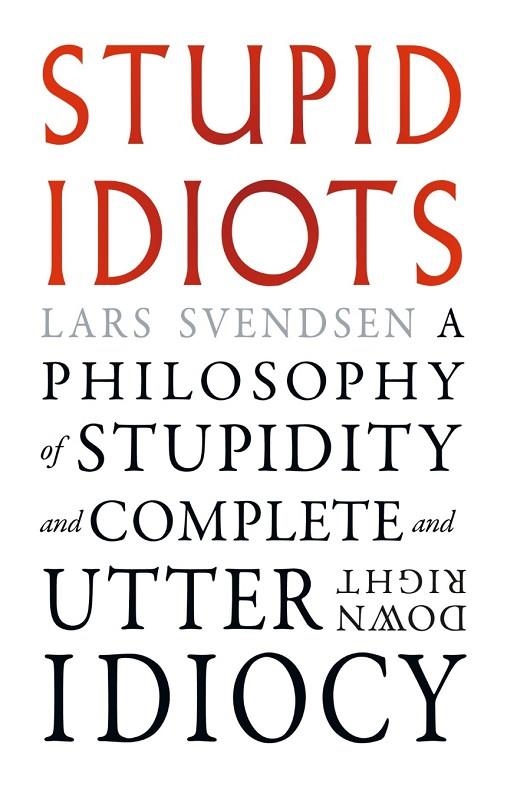 STUPID IDIOTS | 9781836391777 | LARS SVENDSEN