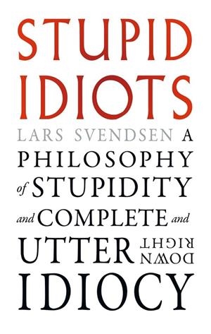 STUPID IDIOTS | 9781836391777 | LARS SVENDSEN