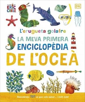 L'ERUGUETA GOLAFRE: LA MEVA PRIMERA ENCICLOPÈDIA DE L'OCEÀ | 9780241788509 | DK
