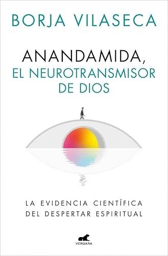 ANANDAMIDA, EL NEUROTRANSMISOR DE DIOS | 9788410467637 | BORJA VILASECA