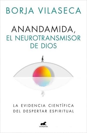 ANANDAMIDA, EL NEUROTRANSMISOR DE DIOS | 9788410467637 | BORJA VILASECA