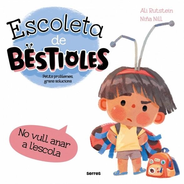 ESCOLETA DE BESTIOLES - NO VULL ANAR A L'ESCOLA | 9788427246577 | ALI RUTSTEIN