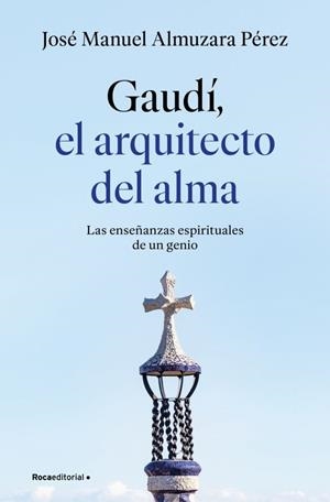GAUDÍ: EL ARQUITECTO DEL ALMA | 9791387629939 | JOSÉ MANUEL ALMUZARA