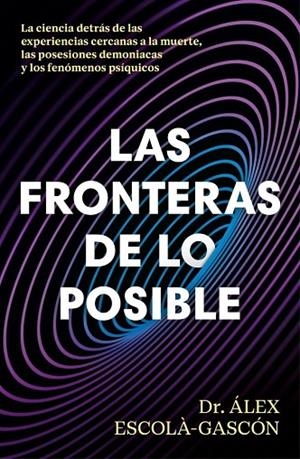 LAS FRONTERAS DE LO POSIBLE | 9788410467859 | ÁLEX ESCOLÁ-GASCÓN