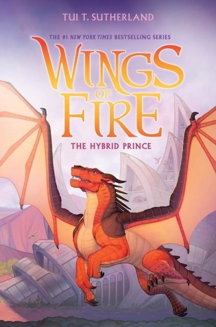 WINGS OF FIRE, BOOK 16: THE HYBRID PRINCE (HB) | 9781546129547 | TUI T. SUTHERLAND