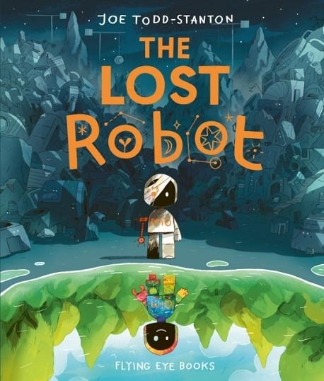 THE LOST ROBOT (HB) | 9781838741358 | JOE TODD-STANTON