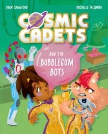 COSMIC CADETS 02 AND THE BUBBLEGUM BOTS | 9781382054362 | RYAN CRAWFORD
