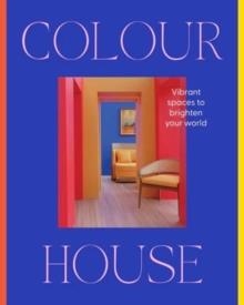 COLOUR HOUSE: VIBRANT SPACES TO BRIGHTEN YOUR WORLD | 9781460768501 | HARPER BY DESIGN